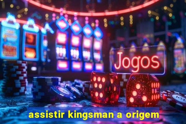 assistir kingsman a origem